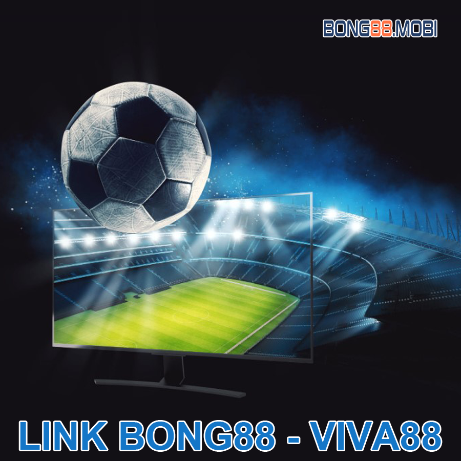 Link Bong88 - Viva88 mới nhất không bị chặn